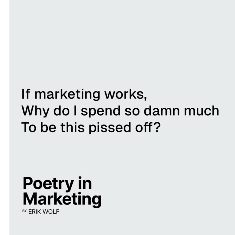 If marketing works, / Why do I spend so damn much / To be this pissed off?