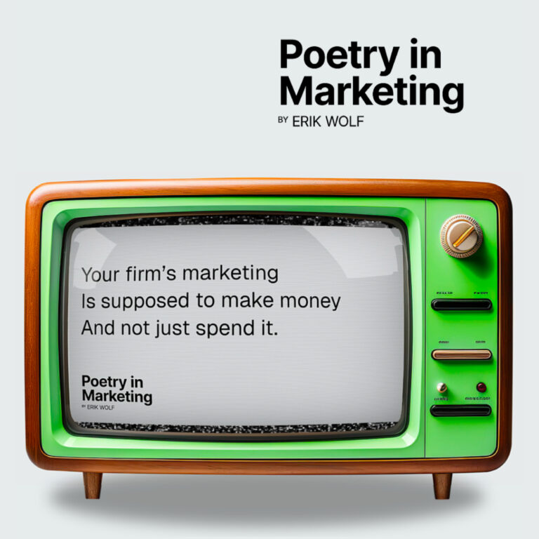 Your firm’s marketing / Is supposed to make money / And not just spend it.